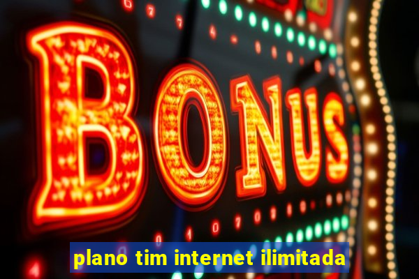 plano tim internet ilimitada